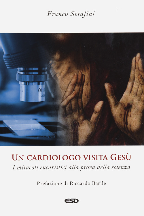 Un cardiologo visita Gesù. I miracoli eucaristici alla prova della scienza