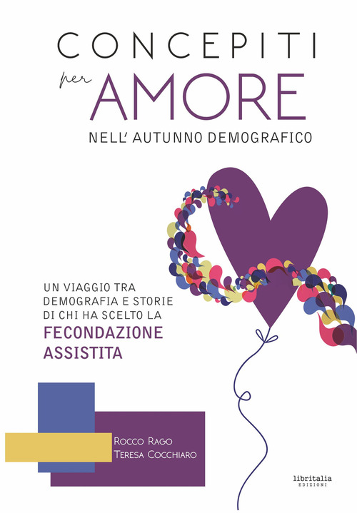 Concepiti per amore nell'autunno demografico. Un viaggio tra demografia e storie di chi ha scelto la fecondazione assistita