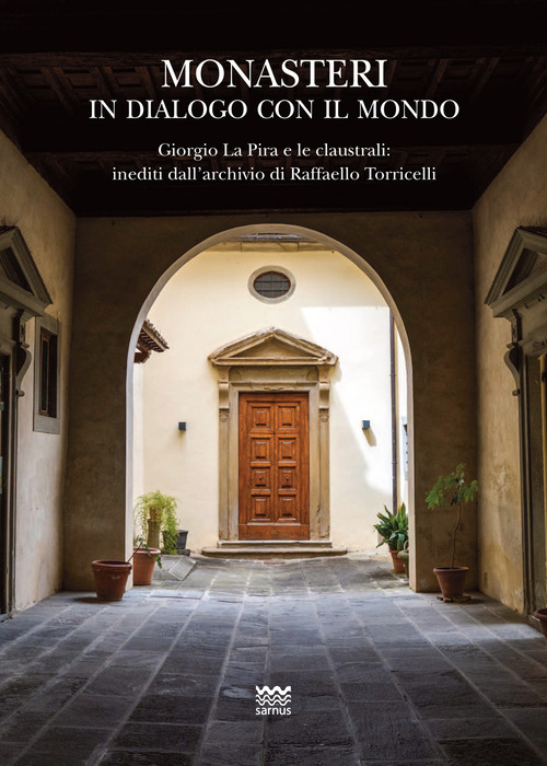 Monasteri in dialogo con il mondo. Giorgio La Pira e le claustrali: inediti dall'archivio di Raffaello Torricelli