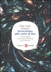 Un' occhiata alle carte di Dio. Gli interrogativi che la scienza moderna pone all'uomo