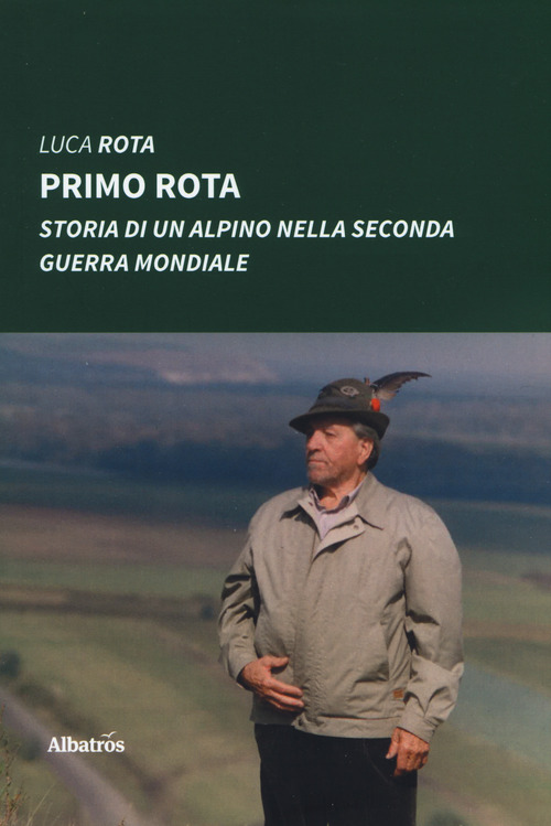 Primo Rota. Storia di un alpino nella seconda guerra mondiale