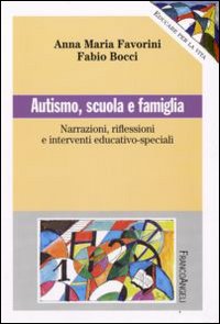 Copertina di: Autismo, scuola e famiglia. Narrazioni riflessioni e interventi educativo-speciali