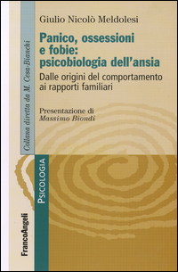Copertina di: Panico, ossessione e fobie: psicobiologia dell'ansia. Dalle origini del comportamento ai rapporti familiari