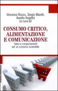 Copertina di: Consumo critico, alimentazione e comunicazione. Valori e comportamenti per un consumo sostenibile