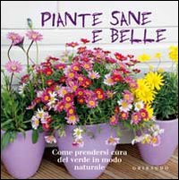 Piante sane e belle. Come prendersi cura del verde in modo naturale