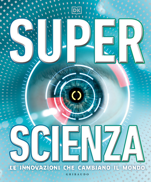 Superscienza. Le innovazioni che cambiano il mondo