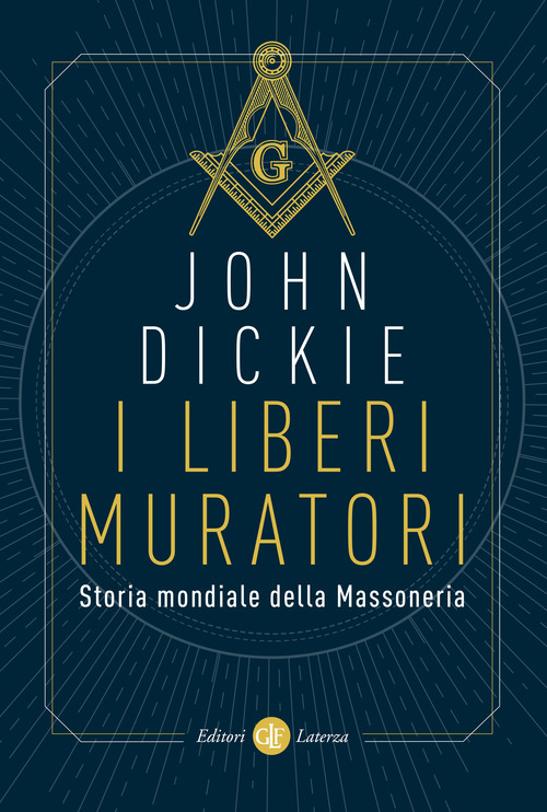 I liberi muratori. Storia mondiale della massoneria
