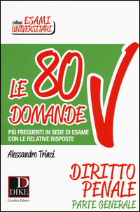 Copertina di: Le 80 domande più frequenti in sede di esame con le relative risposte. Diritto penale parte generale