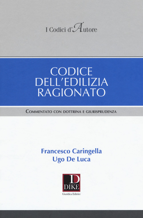 Codice dell'edilizia ragionato. Commentato con dottrina e giurisprudenza