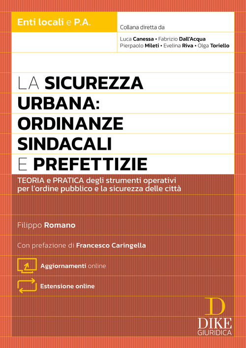 La sicurezza urbana: ordinanze sindacali e prefettizie. Teoria e pratica degli strumenti operativi per l'ordine pubblico e la sicurezza delle città