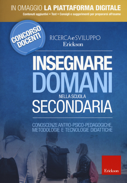 Insegnare domani nella scuola secondaria. Conoscenze antro-psico-pedagogiche, metodologie e tecnologie didattiche