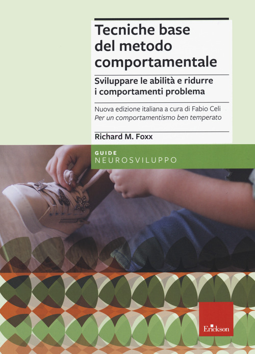 Tecniche base del metodo comportamentale. Sviluppare le abilità e ridurre i comportamenti problema