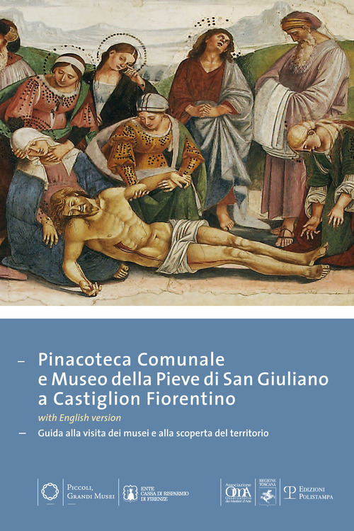 Pinacoteca comunale e museo della Pieve di San Giuliano di Castiglion Fiorentino. Guida alla visita dei musei e alla scoperta del territorio
