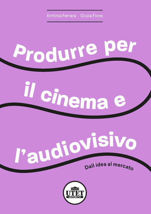Produrre per il cinema e per l'audiovisivo. Dall'idea al mercato