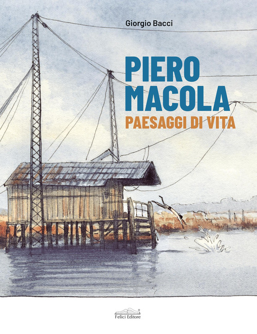 Piero Macola. Paesaggi di vita. Ediz. italiana e inglese