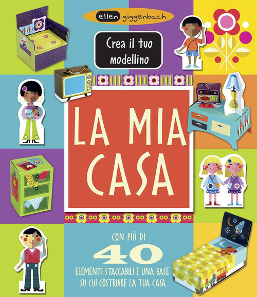 La mia casa. Crea il tuo modellino