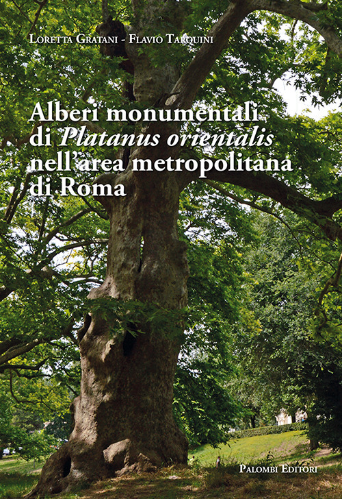 ALBERI MONUMENTALI DI PLATANUS ORIENTALIS NELL'AREA METROPOLITANA DI ROMA - Gratani Loretta; Tarquini Flavio - 9788860609113