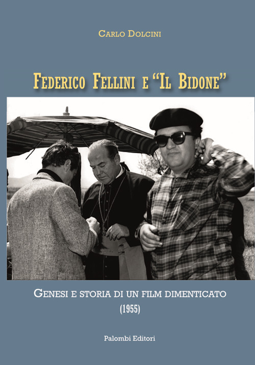 FEDERICO FELLINI E "IL BIDONE" - CARLO DOLCINI - 9788860609199