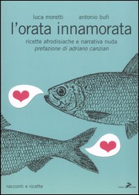L'orata innamorata. Ricette afrodisiache e narrativa nuda