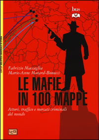 Copertina di: Le mafie in 100 mappe. Attori, traffici e mercati criminali nel mondo