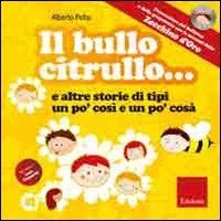 Il bullo Citrullo... e altre storie di tipi un po' così e po' cosà