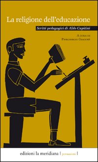 La religione dell'educazione. Scritti pedagogici di Aldo Capitini