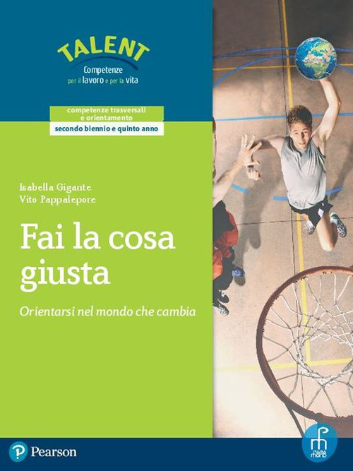 Fai la cosa giusta. Orientarsi nel mondo che cambia. Per il triennio delle Scuole superiori