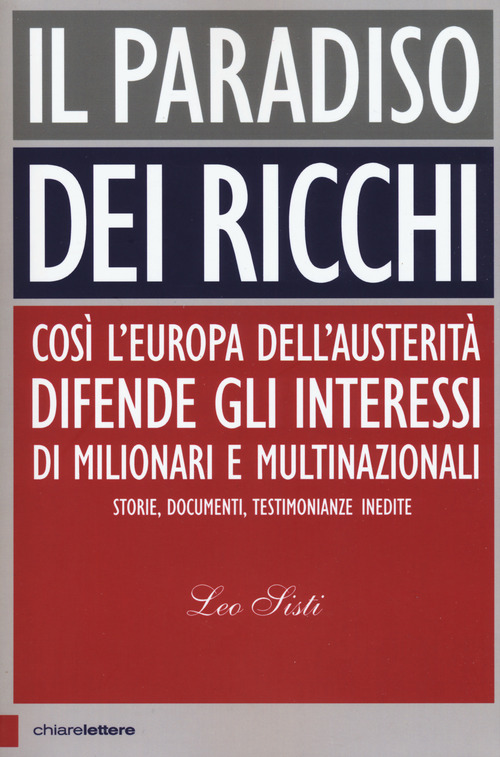 Il paradiso dei ricchi. Così l’Europa dell’austerità difende gli interessi di milionari e multinazionali. Storie, documenti, testimonianze inedite