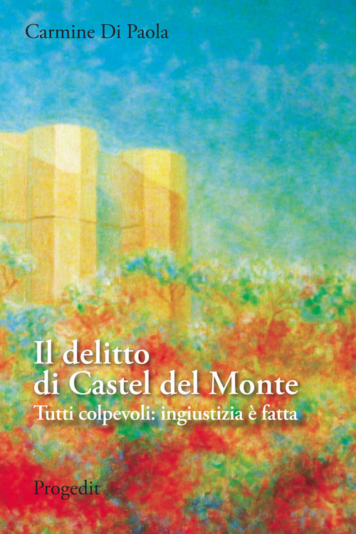 Il delitto di Castel del Monte. Tutti colpevoli: ingiustizia è fatta