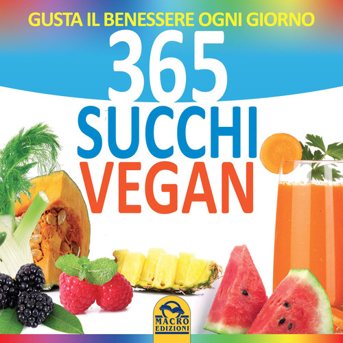 Il grande libro dei succhi con 300 gustose ricette