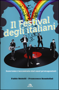 Copertina di: Il festival degli italiani. Sanremo raccontato dai suoi protagonisti
