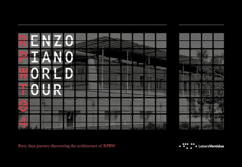 Renzo Piano World Tour 04. Forty days journey discovering the architecture of RPBW