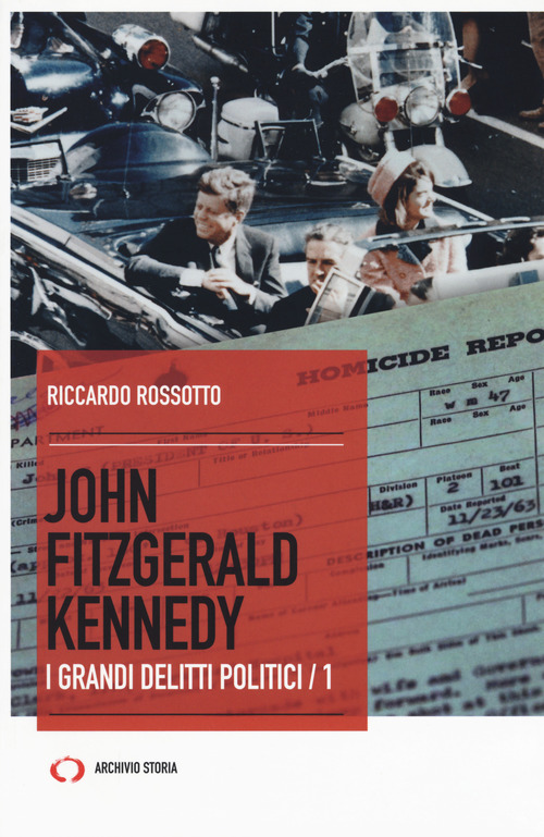 John Fitzgerald Kennedy. I grandi delitti politici. Volume Vol. 1