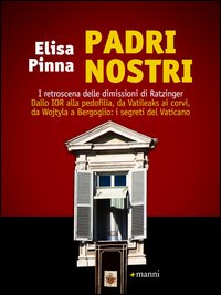 Copertina di: Padri nostri. I retroscena delle dimissioni di Ratzinger. Dallo Ior alla pedofilia, da Vatileaks ai corvi, da Wojtyla a Bergoglio: i segreti del Vaticano