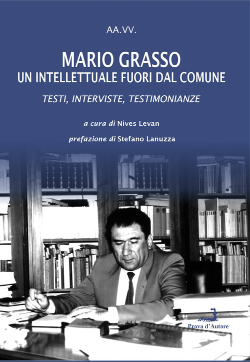 Mario Grasso. Un intellettuale fuori dal comune. Testi, interviste, testimonianze