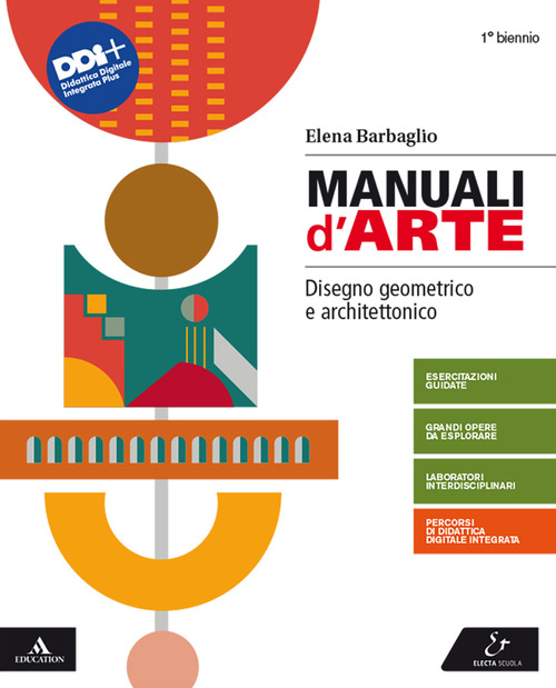 Manuali d'arte. Disegno geometrico e architettonico. Per il Liceo artistico