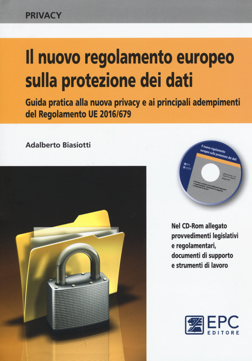 Il nuovo regolamento europeo sulla protezione dei dati. Una guida pratica alla nuova privacy e ai principali adempimenti del Regolamento UE 2016/679, aggiornata alle più recenti disposizioni e interpretazioni normative