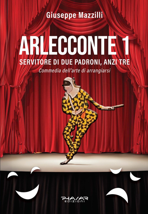 Arlecconte. Servitore di due padroni, anzi tre. Volume Vol. 1