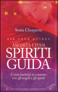 Copertina di: Ascolta i tuoi spiriti guida. Come mettersi in contatto con gli angeli e gli spiriti
