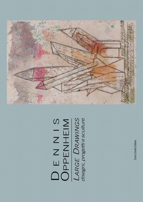 Dennis Oppenheim. Large drawings. Disegni, progetti e sculture