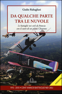 Copertina di: Da qualche parte tra le nuvole. Le battaglie nei cieli di Francia con il cuore di un pilota Cheyenne