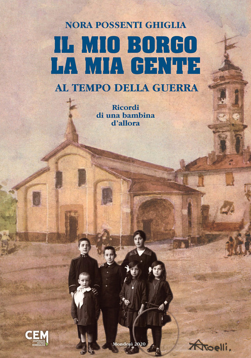 Il mio borgo, la mia gente al tempo della guerra. Ricordi di una bambina d'allora