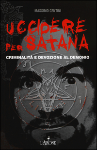 Copertina di: Uccidere per Satana. Criminalità e devozione al demonio