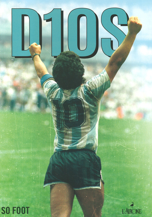 Dios. Maradona. Folle, geniale, leggendario