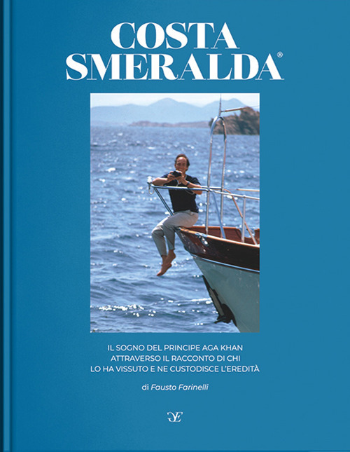 Costa Smeralda, il sogno del principe Aga Khan attraverso il racconto di chi lo ha vissuto e ne custodisce l'eredità