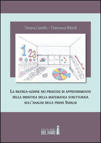 Copertina di: La ricerca-azione nei processi di apprendimento della didattica della matematica strutturata sull'analisi delle prove INVALSI