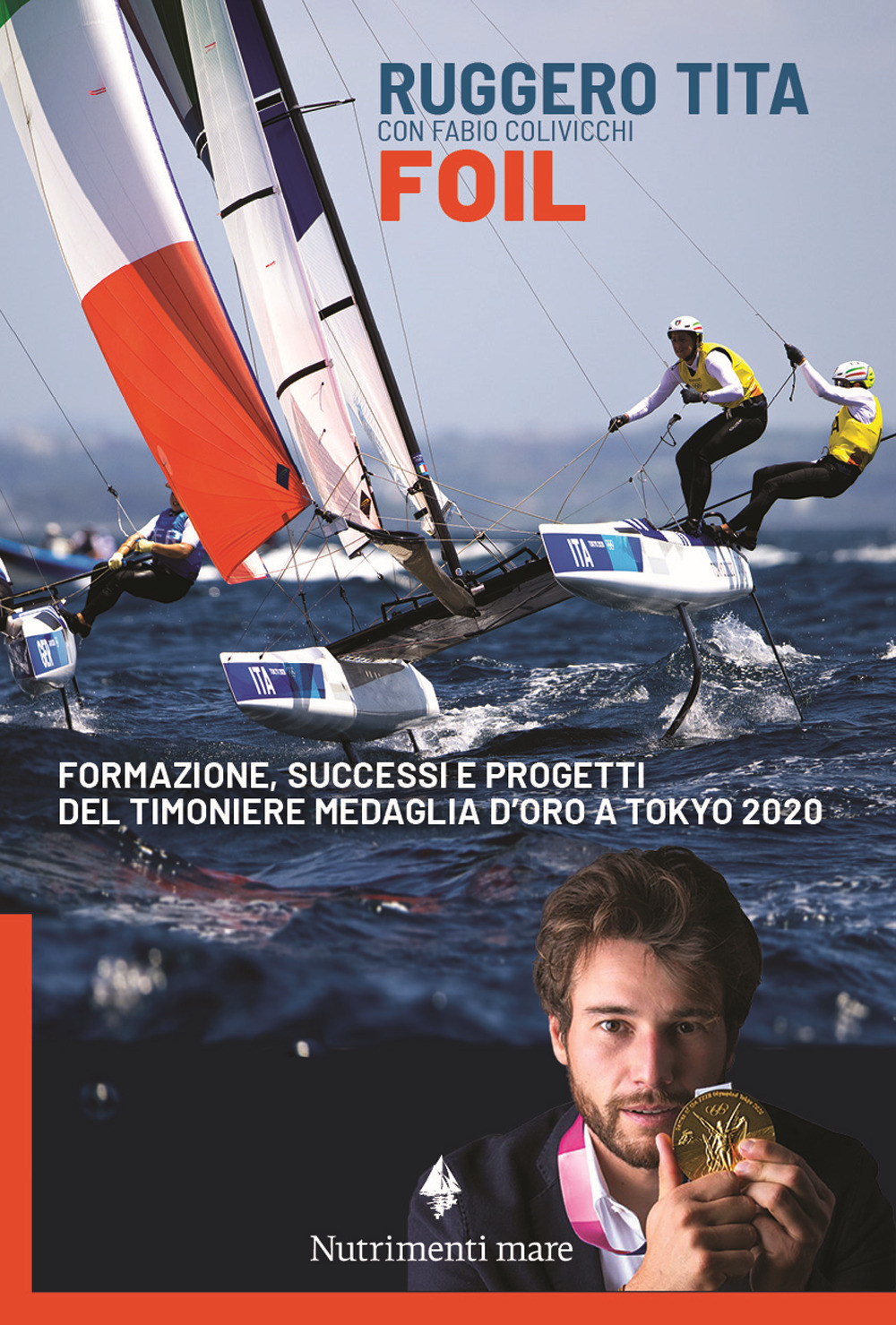 FOIL. FORMAZIONE, SUCCESSI E PROGETTI DEL TIMONIERE MEDAGLIA D'ORO A TOKYO 2020 - 9788865949115