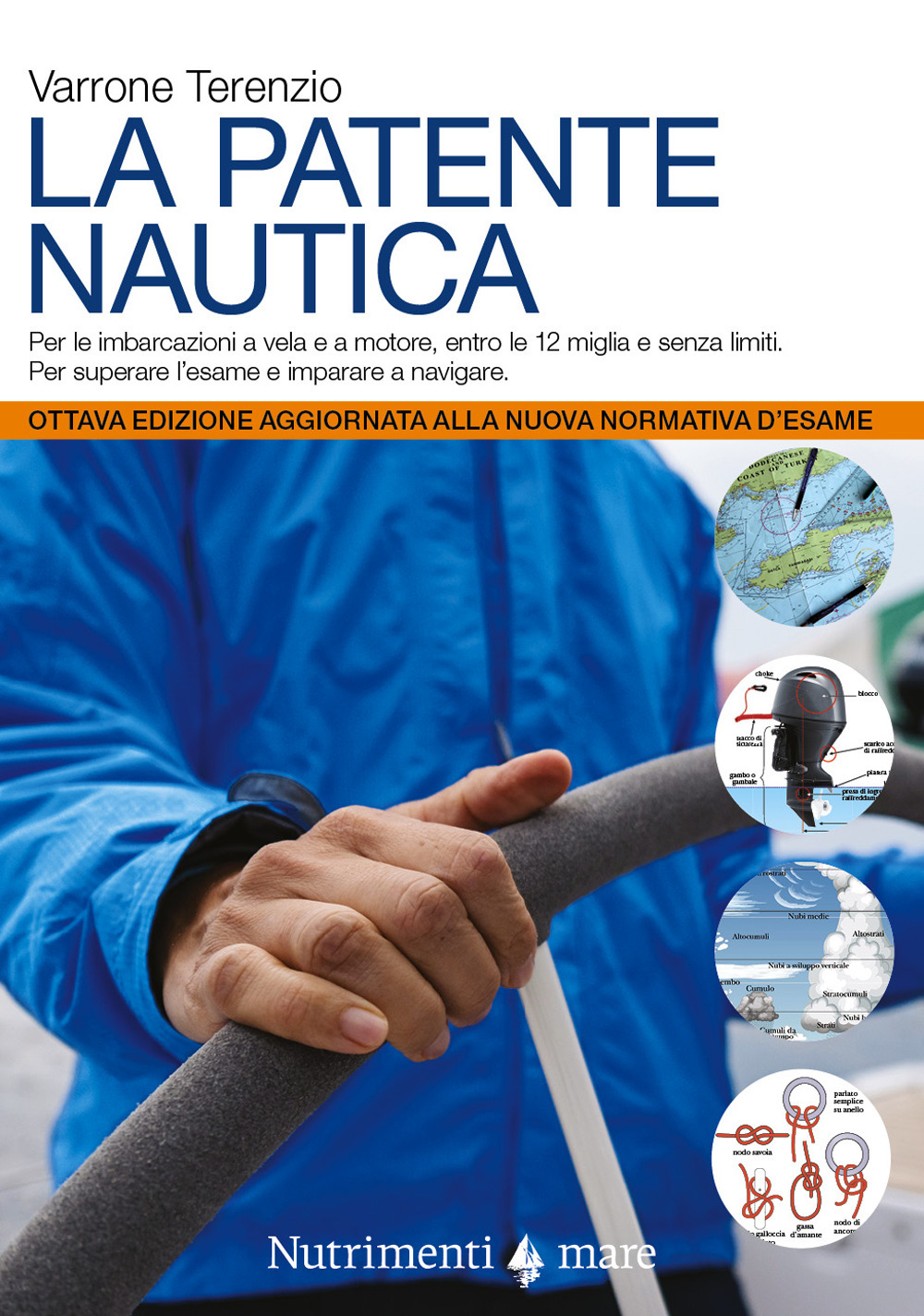 PATENTE NAUTICA. COME SUPERARE L'ESAME PER IL COMANDO DELLE IMBARCAZIONI A VELA E A MOTORE, ENTRO E OLTRE LE 12 MIGLIA, E IMPARARE A NAVIGARE (LA)