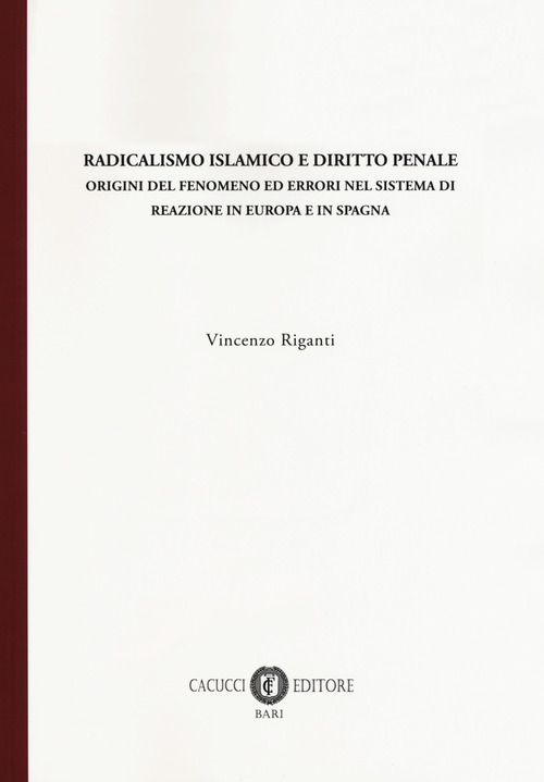 Radicalismo islamico e diritto penale. Origini del fenomeno ed errori nel sistema di reazione in Europa e in Spagna