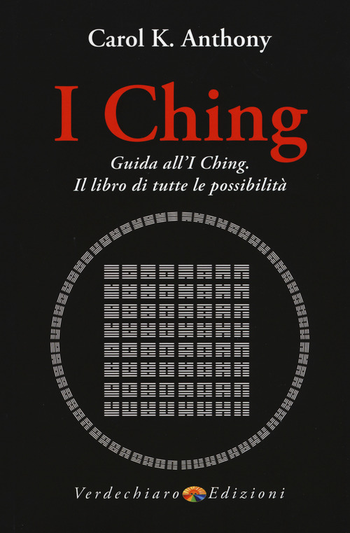I Ching. Guida all'I Ching. Il libro di tutte le possibilità